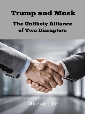 cover image of Trump and Musk--The Unlikely Alliance of Two Disruptors